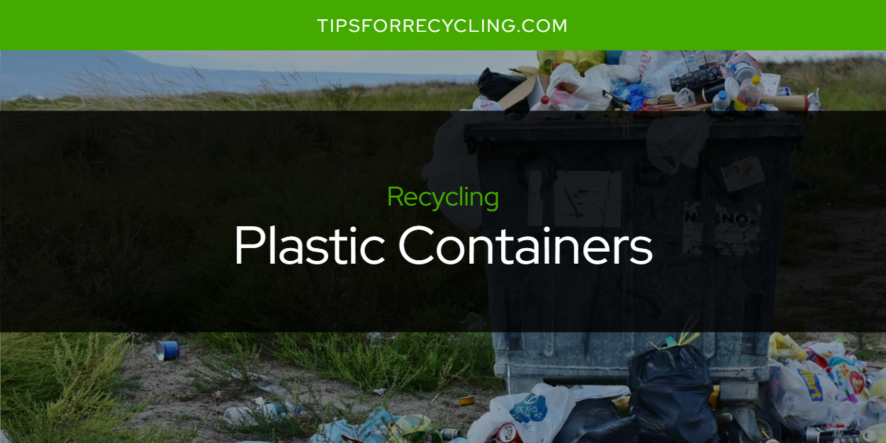 Can You Recycle Plastic Containers? Tips For Recycling Recycle