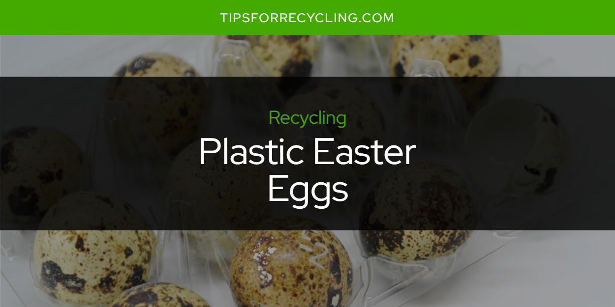 Can You Recycle Plastic Easter Eggs? Tips For Recycling Recycle