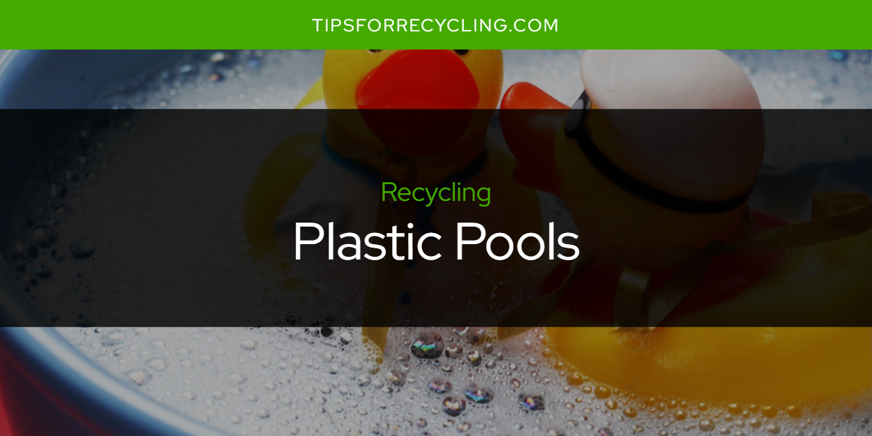 Are Plastic Pools Recyclable? Tips For Recycling Recycle Everything