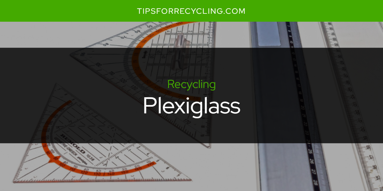Is Plexiglass Recyclable? Tips For Recycling Recycle Everything