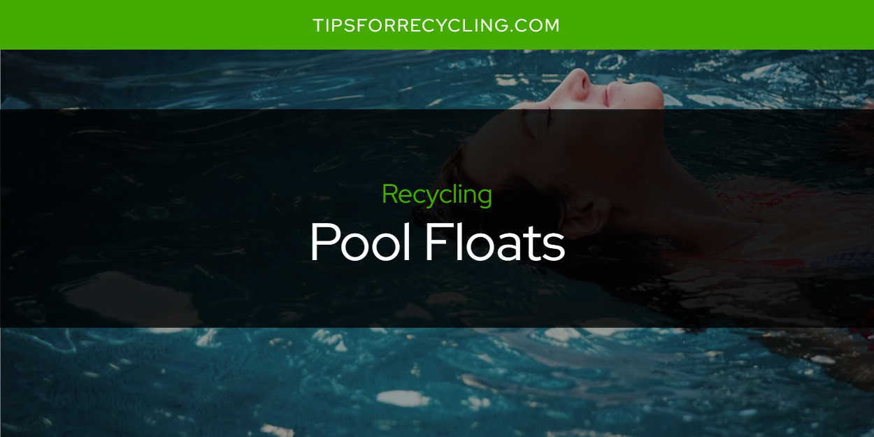 Are Pool Floats Recyclable? Tips For Recycling Recycle Everything