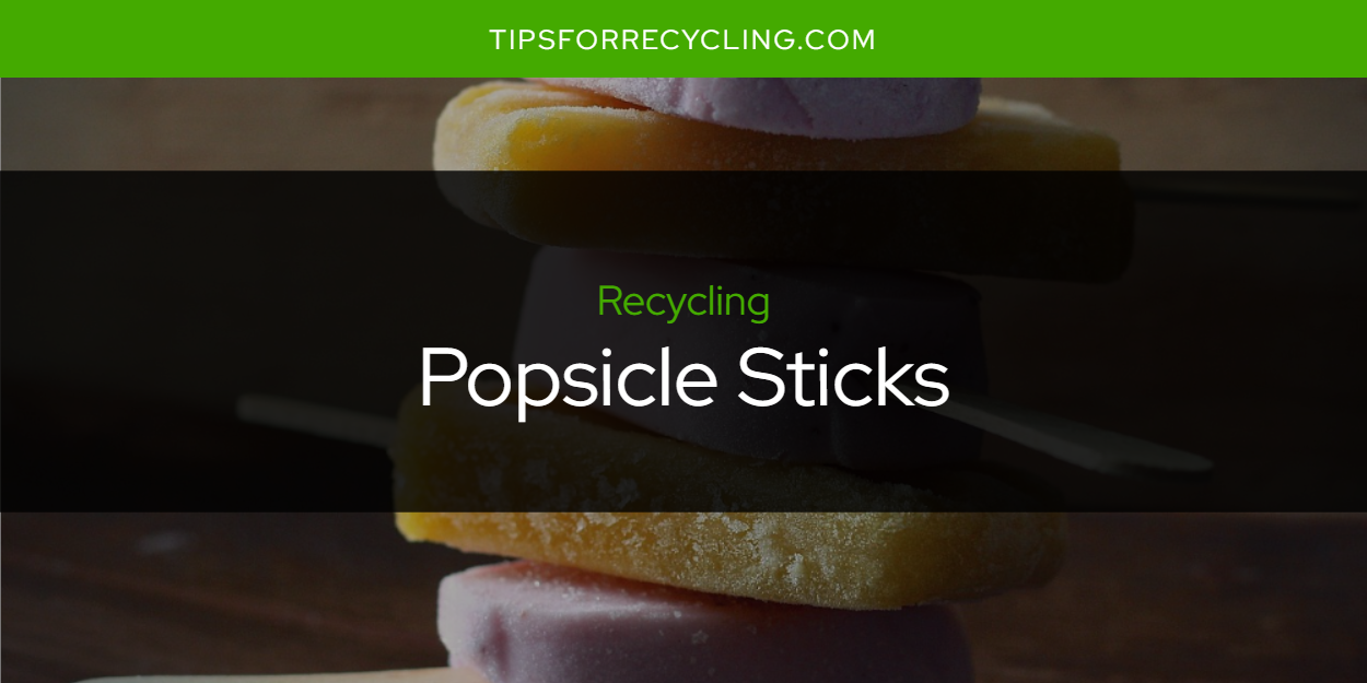 Are Popsicle Sticks Recyclable? Tips For Recycling Recycle Everything