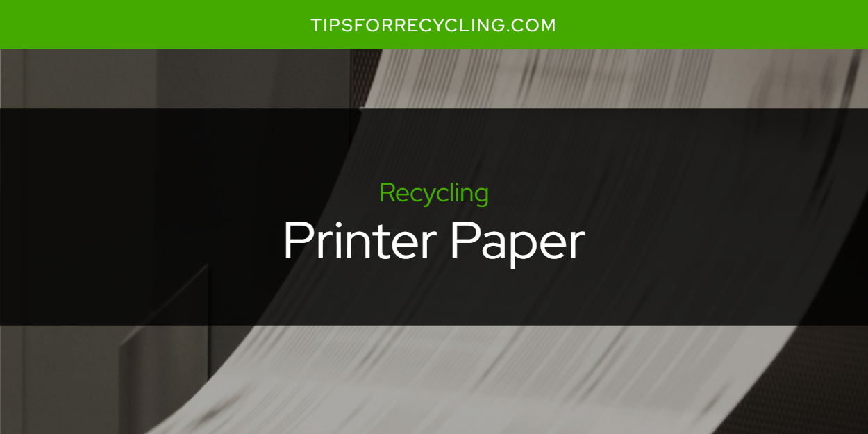 Is Printer Paper Recyclable? Tips For Recycling Recycle Everything