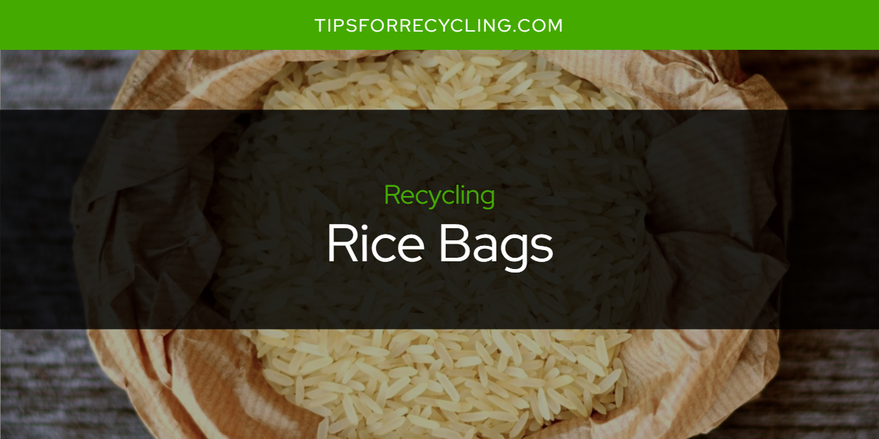 Are Rice Bags Recyclable? Tips For Recycling Recycle Everything