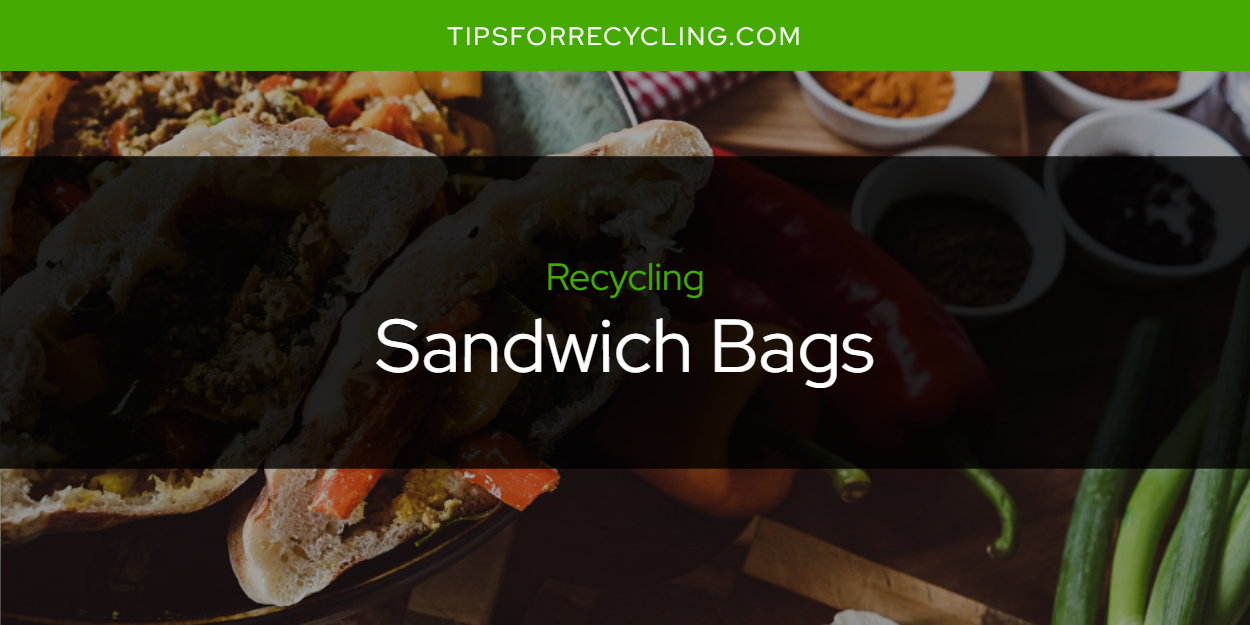 Are Sandwich Bags Recyclable? Tips For Recycling Recycle Everything