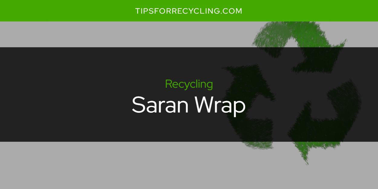 Is Saran Wrap Recyclable? Tips For Recycling Recycle Everything