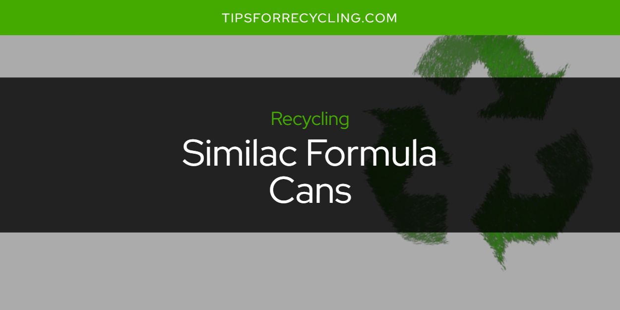Are Similac Formula Cans Recyclable? Tips For Recycling Recycle