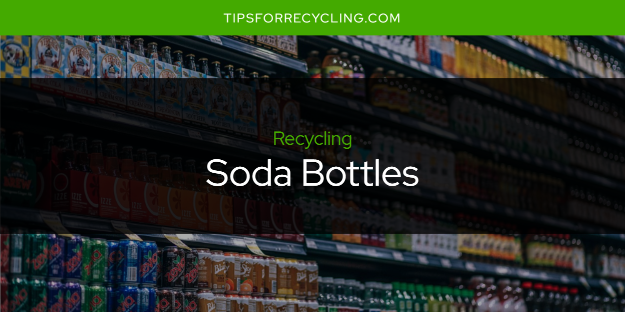 Are Soda Bottles Recyclable? Tips For Recycling Recycle Everything