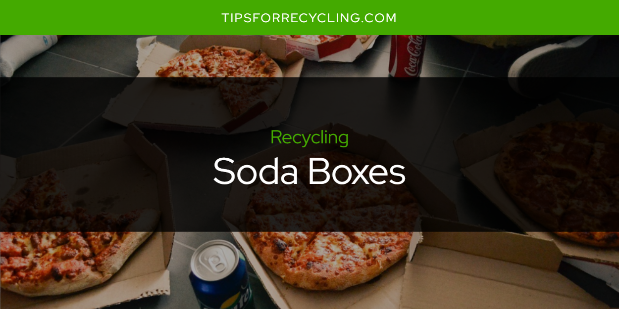 Are Soda Boxes Recyclable? Tips For Recycling Recycle Everything