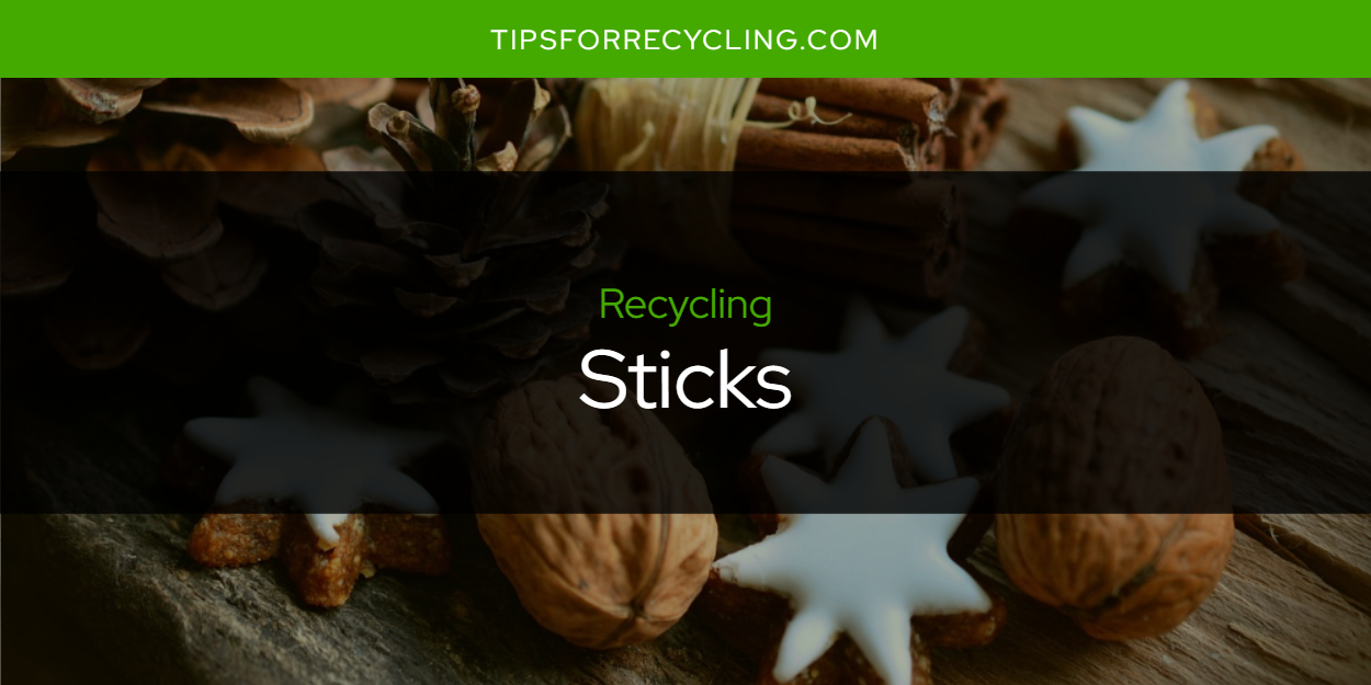 Are Sticks Recyclable? Tips For Recycling Recycle Everything
