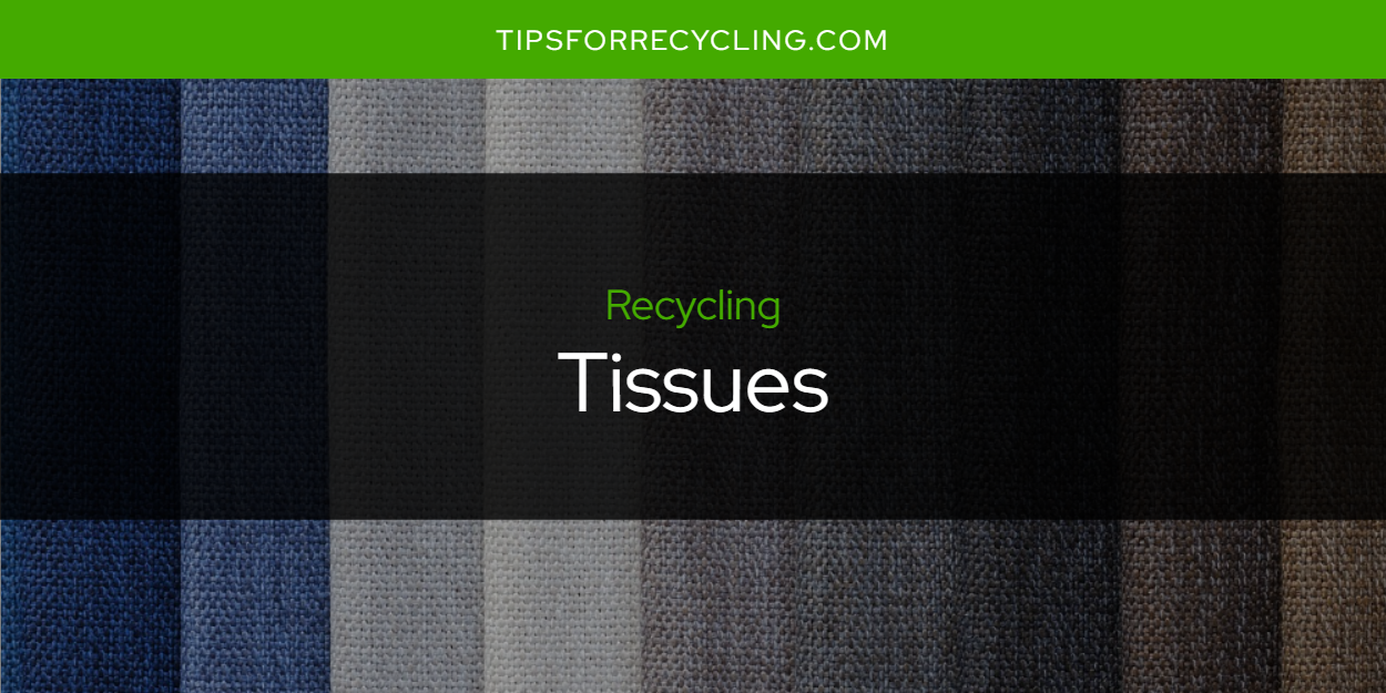 Are Tissues Recyclable