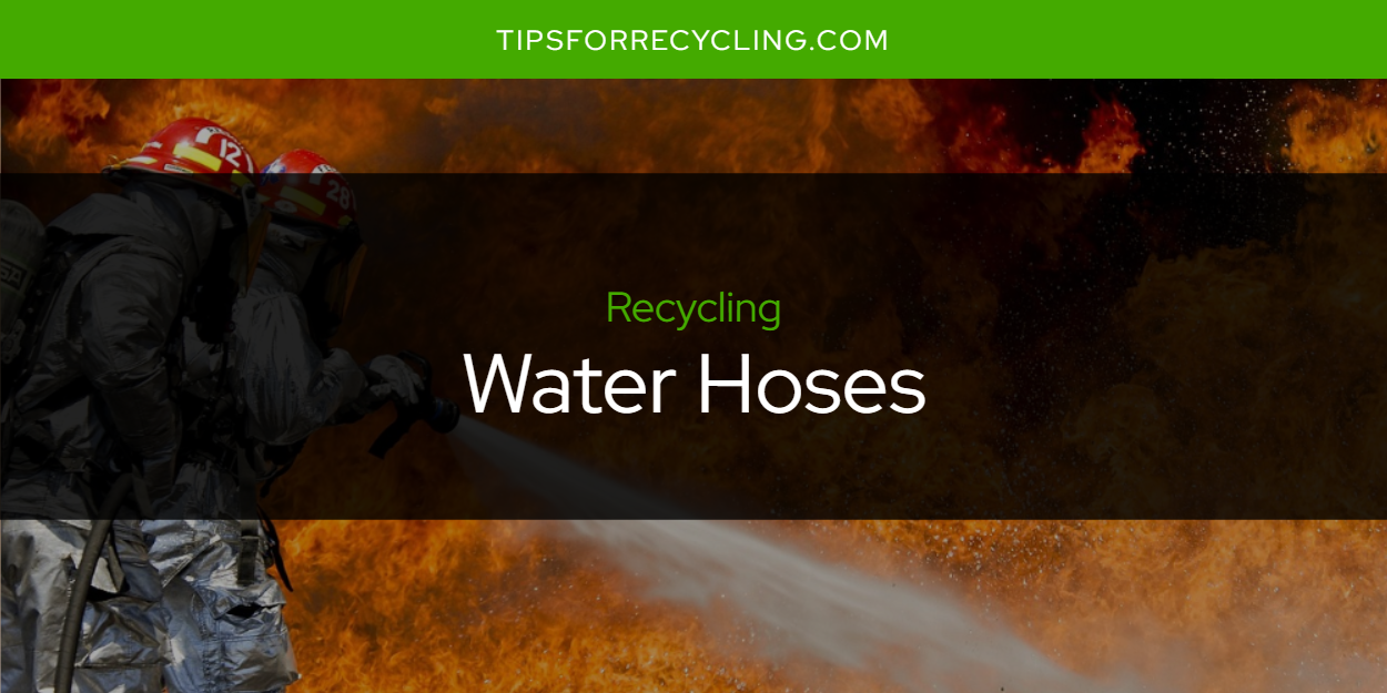 Are Water Hoses Recyclable? Tips For Recycling Recycle Everything