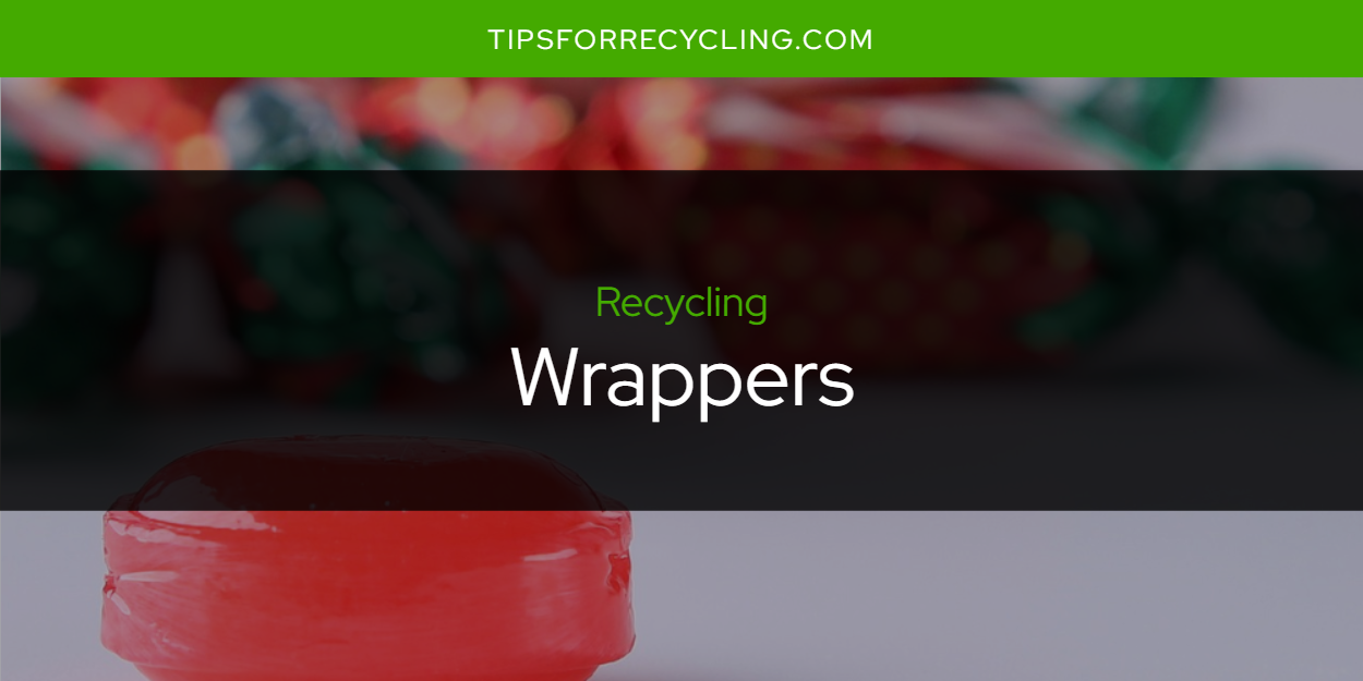 Are Wrappers Recyclable? Tips For Recycling Recycle Everything